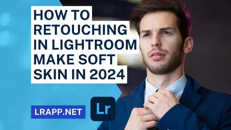 How to Retouching in Lightroom Classic Make Soft Skin in 2024